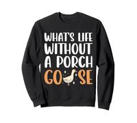 What's Life Without A Porch Goose Funny Lawn Goose Dressing Sweatshirt