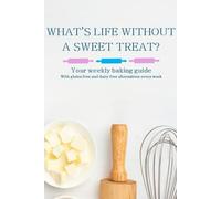 What's Life Without a Sweet Treat?: The weekly baking diary