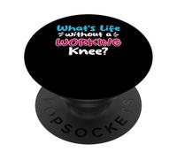 Whats Life Without A Working Knee? Knee Replacement PopSockets Adhesive PopGrip