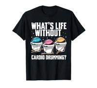 Whats Life Without Cardio Drumming? T-Shirt