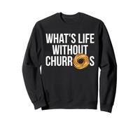 What's Life Without Churros Funny Food Lover Sweatshirt