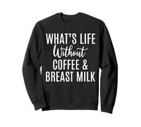 Whats Life Without Coffee & Breast Milk IBCLC Sweatshirt