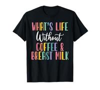 Whats Life Without Coffee & Breast Milk IBCLC T-Shirt