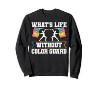 Whats Life Without Color Guard Flag Team Sweatshirt