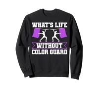 Whats Life Without Color Guard Flag Team Sweatshirt