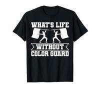 Whats Life Without Color Guard Flag Team T-Shirt