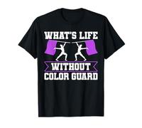 Whats Life Without Color Guard Flag Team T-Shirt