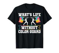 Whats Life Without Color Guard Flag Team T-Shirt