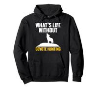 Whats Life Without Coyote Hunting Pullover Hoodie