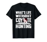 Whats Life Without Coyote Hunting T-Shirt