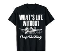 What's Life Without Crop Dusting Aviation Pilot Farmer T-Shirt