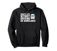 What's Life Without Driving An Ambulance EMT Paramedic Pullover Hoodie