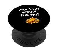 Whats Life Without Fish Fry Fried Fish PopSockets Adhesive PopGrip