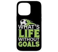 What's Life Without Goals Football Soccer Case for iPhone 14 Pro Max