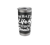 What's Life Without Goals - Soccer Lover Soccer Player Stainless Steel Insulated Tumbler