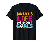 What's Life Without Goals Soccer Motivational T-Shirt