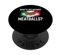 Whats Life Without Meatballs Italian Kitchen Lover Italy PopSockets Adhesive PopGrip