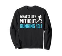 Whats Life Without Running A Half Marathon 13.1 Runner Sweatshirt