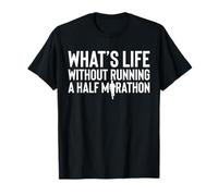 Whats Life Without Running A Half Marathon 13.1 Runner T-Shirt