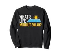 What's Life Without Solar Funny Solar Panel Energy Sweatshirt