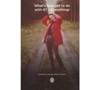 What's Love Got To Do With It? - Everything!