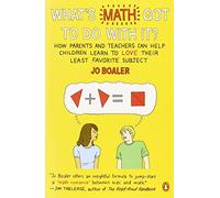 What's Math Got to Do With It?: How Parents and Teachers Can Help Children Learn to Love Their Least Favorite Subject