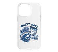 What's More Punk Than The Public Library Funny Raccoon Quote Case for iPhone 15 Pro Max