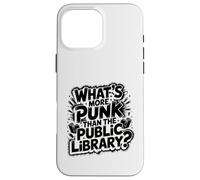 what's more punk than the public library intellectual joke Case for iPhone 16 Pro Max
