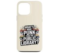 what's more punk than the public library sarcastic humor Case for iPhone 13 Pro Max