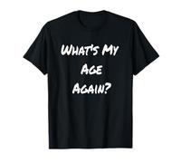 What's My Age Again? Funny Old People Happy Hour Birthday T-Shirt