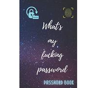 WHAT'S MY FUCKING PASSWORD: A Night Sky logbook Journal with tabs, Alphabetical Password book, Organize track & Record Website Passwords, backup ... Hilarious Idea (120 Pages, Small, 6 x 9 inch)