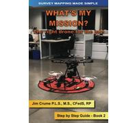 What's my Mission?: The right drone for the job!: Volume 2 (Survey Mapping Made Simple)