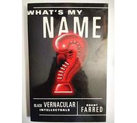 What's My Name: Black Vernacular Intellectuals