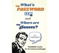"What's My Password and Where Are My Glasses?" Computer Password Log Book: Internet Password Notebook with Funny Quotes about Memory for Men and Seniors Who Forget Everything