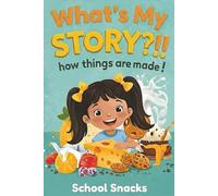 What's My Story?!! How Things are Made!: School Snacks (The Everyday Wonders)