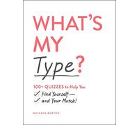 What's My Type?: 100+ Quizzes to Help You Find Yourself--And Your Match!