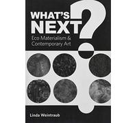 What's Next?: Eco Materialism and Contemporary Art