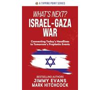 What's Next? Israel-Gaza War: Connecting Today's Headlines to Tomorrow's Prophetic Events (Tipping Point)