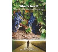 What's Next: Now That You Are Saved How Do You Live Life?