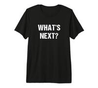 What's Next? Premium T-Shirt