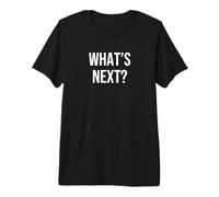 What's Next? Premium T-Shirt