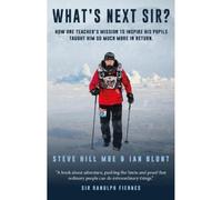 What's Next Sir?: How one teacher's mission to inspire his pupils taught him so much more in return