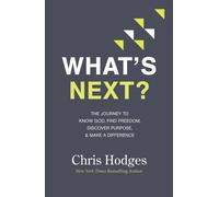 What's Next? : The Journey to Know God, Find Freedom, Discover Purpose, and Make a Difference - The Perfect Christian New Year's Resolution Gift