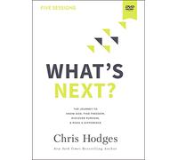 What's Next? Video Study: The Journey to Know God, Find Freedom, Discover Purpose, and Make a Difference