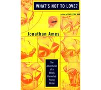 What's Not to Love: The Adventures of a Mildly Perverted Young Writer