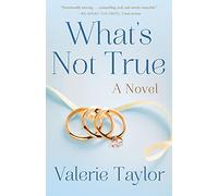 What's Not True: A Novel