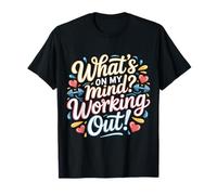 What's On My Mind Working Out Fitness Thoughts - T-Shirt
