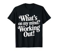 What's On My Mind Working Out Fitness Thoughts - T-Shirt