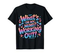 What's On My Mind Working Out Fitness Thoughts - T-Shirt