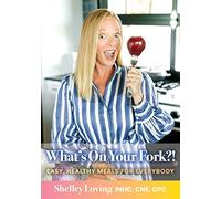 What's On Your Fork?!: Easy, Healthy Meals for Everybody